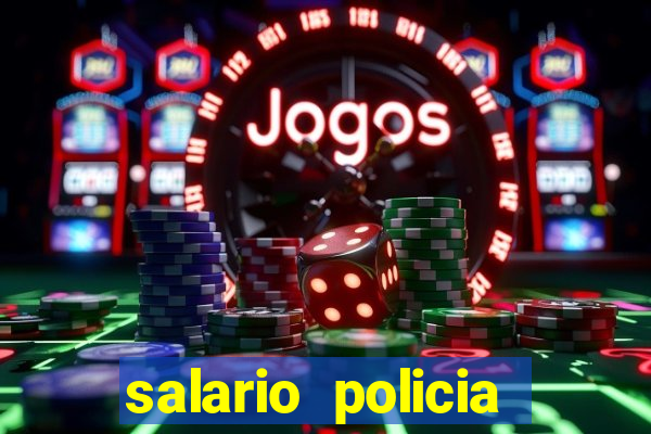 salario policia civil ba